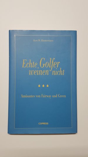 Echte Golfer weinen nicht. Amüsantes von Fairway und Green