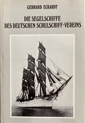 gebrauchtes Buch – Gerhard Eckardt – Die Segelschiffe des deutschen Schulschiff-Vereins. Eine Dokumentation.