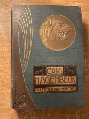 Von Tieren und Menschen. Erlebnisse und Erfahrungen von Carl Hagenbeck