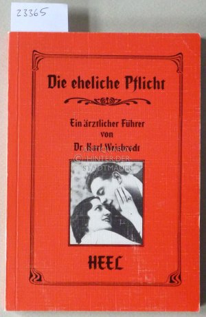 gebrauchtes Buch – Karl Weisbrodt – Die eheliche Pflicht. Ein ärztlicher Führer. Hrsg. v. Dieter Hantke.