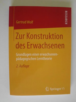 Zur Konstruktion des Erwachsenen - Grundlagen einer erwachsenenpädagogischen Lerntheorie