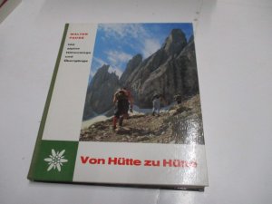 Von Hütte zu Hütte. 100 alpine Höhenwege und Übergänge.