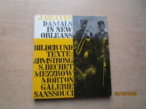 Damals in New Orleans., Eine Bildchronik des frühen Jazz. Mit Zeugnissen von Sidney Bechet, u.a.