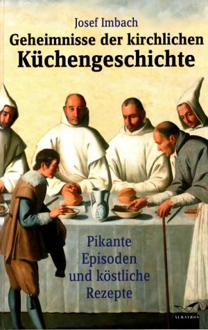 gebrauchtes Buch – Josef Imbach – Geheimnisse der kirchlichen Küchengeschichte. Pikante Episoden und köstliche Rezepte.