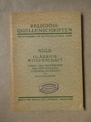 Gläubige Wissenschaft. Leben und Tagebücher des Physiologen Theodor Schwann. (Religiöse Quellenschriften Heft 98)