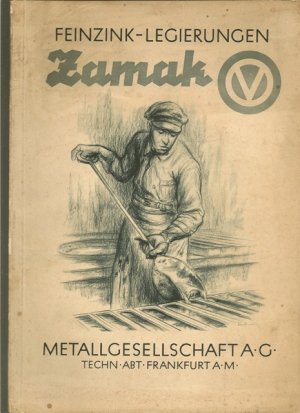 Feinzink- Legierungen ZAMAK. Herstellung, Verarbeitung und Verwendung.