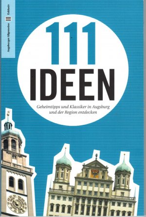 111 Ideen - Geheimtipps und Klassiker in Augsburg un der Region entdecken