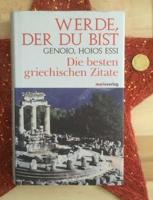 Werde, der du bist. GENOIO, HOIOS ESSI. Die besten griechischen Zitate