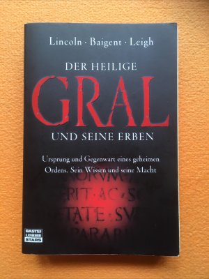 Der Heilige Gral und seine Erben - Ursprung und Gegenwart eines geheimen Ordens. Sein Wissen und seine Macht