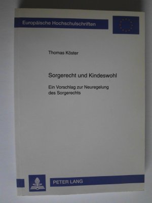 Sorgerecht und Kindeswohl - Ein Vorschlag zur Neuregelung des Sorgerechts