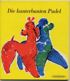 Die kunterbunten Pudel. Ein lustiges Bilderbuch.