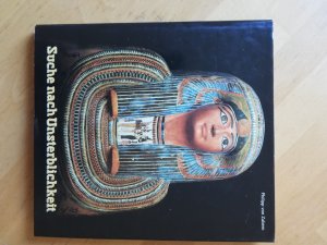 Suche nach Unsterblichkeit - Totenkult und Jenseitsglaube im Alten Ägypten