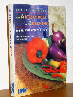 Von Artischocke bis Zucchini - Die frische Gemüse-Küche - Über 300 Rezepte für Hauptspeisen und Beilagen - Über 100 Gemüsesorten