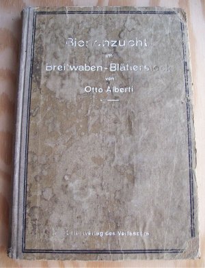 Bienenzucht im Breitwaben-Blätterstock. Lehrbuch einträglichster Bienenzucht in einfacher Betriebsweise.