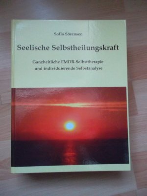 Seelische Selbstheilungskraft - Ganzheitliche EMDR-Selbsttherapie und individuierende Selbstanalyse - Hardcoverausgabe