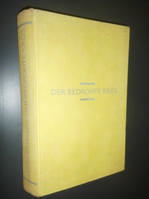 Der bedrohte Eros - Eine Kritik der modernen Liebe