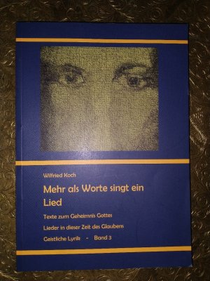 Mehr als Worte singt ein Lied. Texte zum Geheimnis Gottes, Lieder in dieser Zeit des Glaubens. Geistliche Lyrik Band 3.