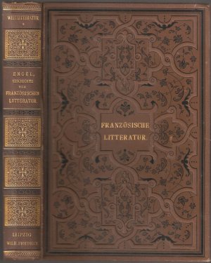 Geschichte der Französischen Litteratur von ihren Anfängen bis auf die neueste Zeit (= Geschichte der Weltlitteratur in Einzeldarstellungen, Band 1)