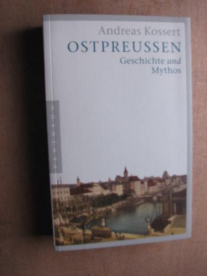 Ostpreußen - Geschichte und Mythos