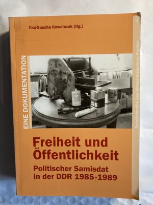 Freiheit und Öffentlichkeit: Politischer Samisdat in der DDR 1985-1989.