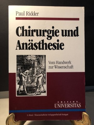 Chirurgie und Anästhesie; Vom Handwerk zur Wissenschaft; Edition UNIVERSITAS