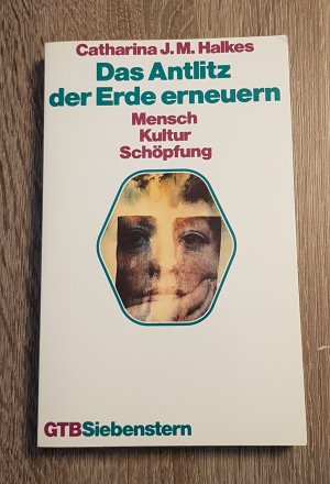 Das Antlitz der Erde erneuern Mensch - Kultur - Schöpfung