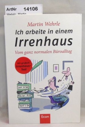 gebrauchtes Buch – Martin Wehrle – Ich arbeite in einem Irrenhaus. Vom ganz normalen Büroalltag