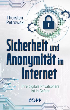 Sicherheit und Anonymität im Internet - Ihre digitale Privatsphäre ist in Gefahr