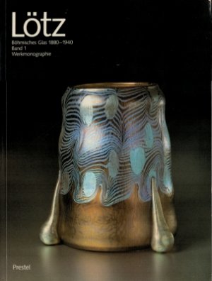 Lötz - Böhmisches Glas 1880 - 1940 - Band 1 : Werkmonographie