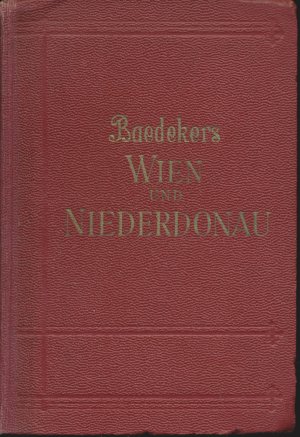 Wien und Niederdonau., Reisehandbuch. Mit 16 Karten, 11 Plänen, 11 Grundrissen und 8 Stadtwappen.