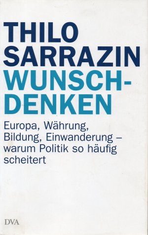 gebrauchtes Buch – Thilo Sarrazin – Wunschdenken - Europa, Währung, Bildung, Einwanderung - warum Politik so häufig scheitert