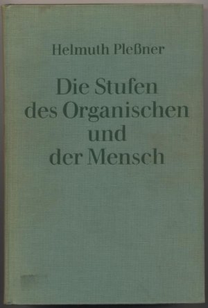 Die Stufen des Orgnischen und der Mensch., Einleitung in die philosophische Anthropologie.