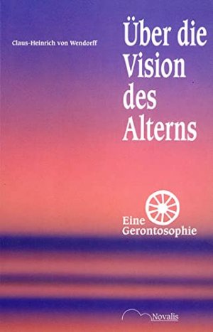 gebrauchtes Buch – Wendorff, Claus-Heinrich von – Über die Vision des Alterns : eine Gerontosophie.