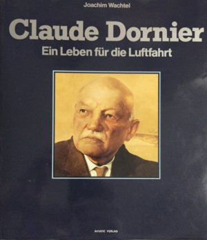 Claude Dornier. Ein Leben für die Luftfahrt. (ISBN 9783813507850)