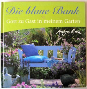 gebrauchtes Buch – Antje Rein – Die blaue Bank - Gott zu Gast in meinem Garten