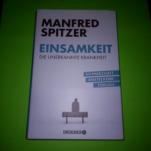 gebrauchtes Buch – Manfred Spitzer – Einsamkeit - die unerkannte Krankheit - schmerzhaft, ansteckend, tödlich