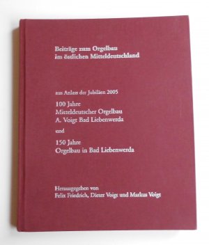 Orgelbau im östlichen Mitteldeutschland - 150 Jahre Orgelbau in Bad Liebenwerda, 100 Jahre Mitteldeutscher Orgelbau A. Voigt Bad Liebenwerda (L10)