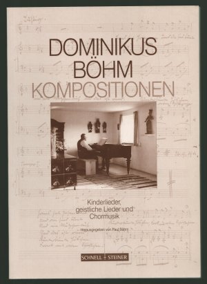 Dominikus Böhm - Kompositionen /Kinderlieder, geistliche Lieder und Chormusik (mit Noten)