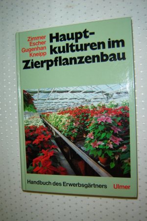 gebrauchtes Buch – Escher, Friedrich; Gugenhan – Hauptkulturen im Zierpflanzenbau