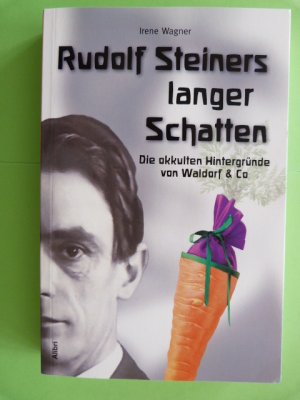 Rudolf Steiners langer Schatten - Die okkulten Hintergründe von Waldorf & Co