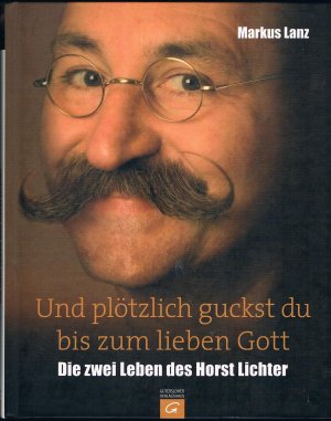 gebrauchtes Buch – Markus Lanz – Und plötzlich guckst du bis zum lieben Gott - Die zwei Leben des Horst Lichter