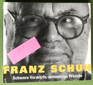 Franz Schuh, Schwere Vorwürfe, schmutzige Wäsche