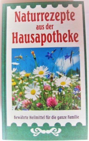 gebrauchtes Buch – Naturrezepte aus der Hausapotheke - Bewährte Heilmittel für die ganze Familie