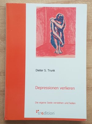 gebrauchtes Buch – Trunk, Dieter S – Depressionen verlieren - Die eigene Seele verstehen und heilen