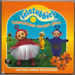 Teletubbies tanzen gern und zwei weitere Geschichten [Ein kleiner Teletubby; Tubbypudding essen wir gern] - Drei lustige Geschichten für Kinder ab 2 Jahren (Buch-Nr. 059444)