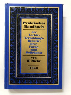 Praktisches Handbuch der Lackir-, Vergoldungs-, Bronzir-, Beiz-, Färbe- und Polirkunst (1852)