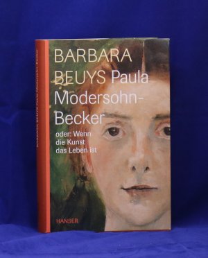 gebrauchtes Buch – Barbara Beuys – Paula Modersohn-Becker oder: Wenn die Kunst das Leben ist