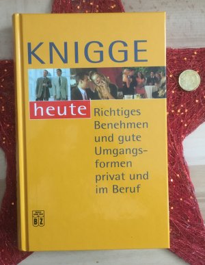 Knigge heute. Richtiges Benehmen und gute Umgangsformen privat und im Beruf