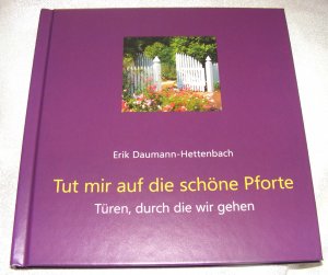 gebrauchtes Buch – Erik Daumann-Hettenbach – Tut mir auf die schöne Pforte - Türen, durch die wir gehen