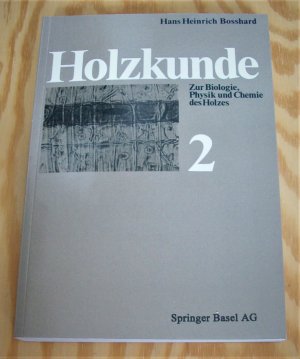 gebrauchtes Buch – Bosshard, Hans Heinrich – Holzkunde. Band 2: Zur Biologie, Physik und Chemie des Holzes.